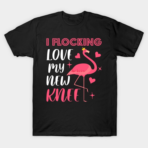 I FLOCKING LOVE MY NEW KNEE, Cute gift idea for flamingo lovers, Flamingo Funny T-Shirt by yass-art